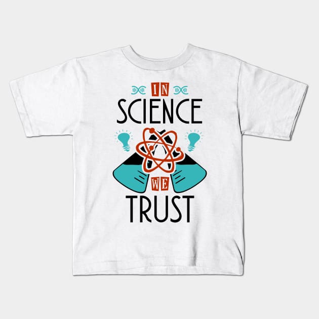 In Science We Trust Kids T-Shirt by KsuAnn
